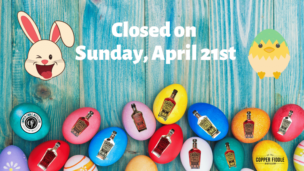 Closed on Easter, April 21st Copper Fiddle Distillery